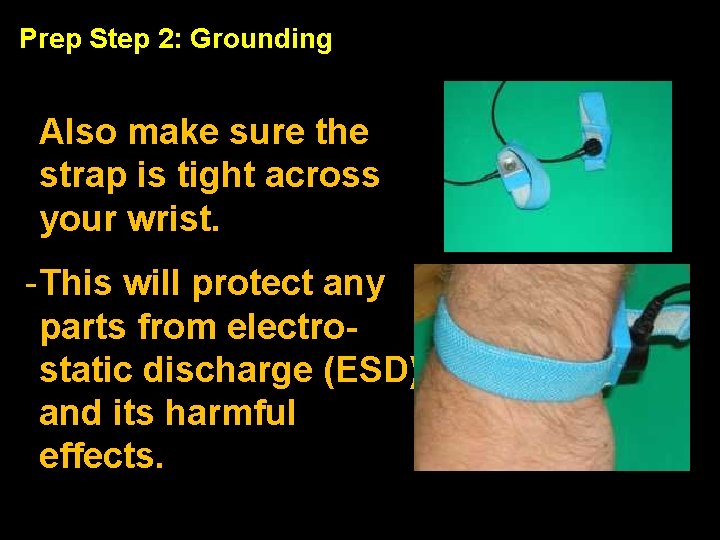 Prep Step 2: Grounding - Put on a static strap to remain grounded. Also