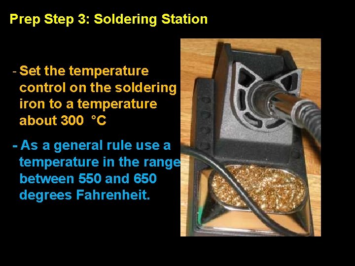 Prep Step 3: Soldering Station - Turn on the soldering iron - Set the