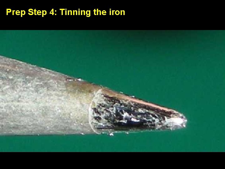 Prep Step 4: Tinning the iron (close-up) 