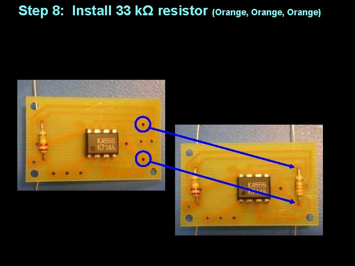 Step 8: Install 33 kΩ resistor (Orange, Orange) 