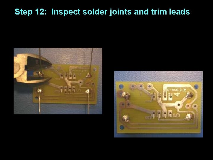 Step 12: Inspect solder joints and trim leads 