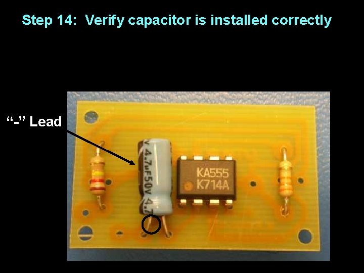 Step 14: Verify capacitor is installed correctly “-” Lead 