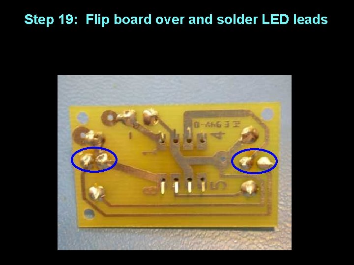 Step 19: Flip board over and solder LED leads 