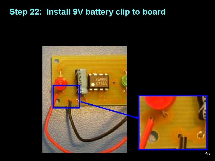 Step 22: Install 9 V battery clip to board 35 