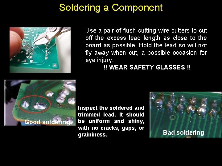 Soldering a Component Use a pair of flush-cutting wire cutters to cut off the