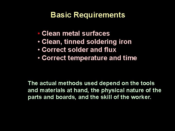 Basic Requirements • Clean metal surfaces • Clean, tinned soldering iron • Correct solder