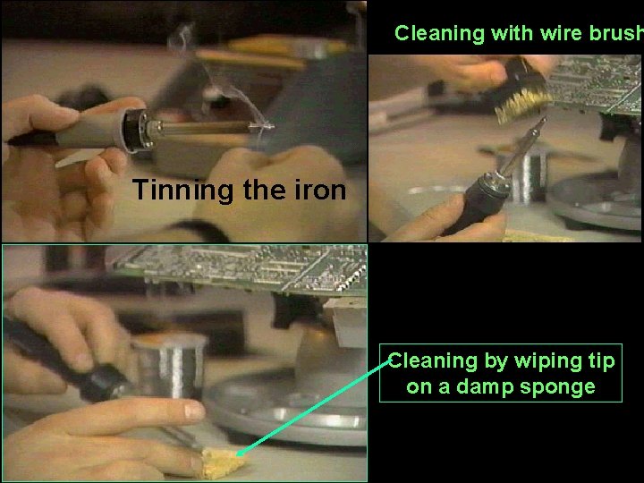 Cleaning with wire brush Tinning the iron Cleaning by wiping tip on a damp