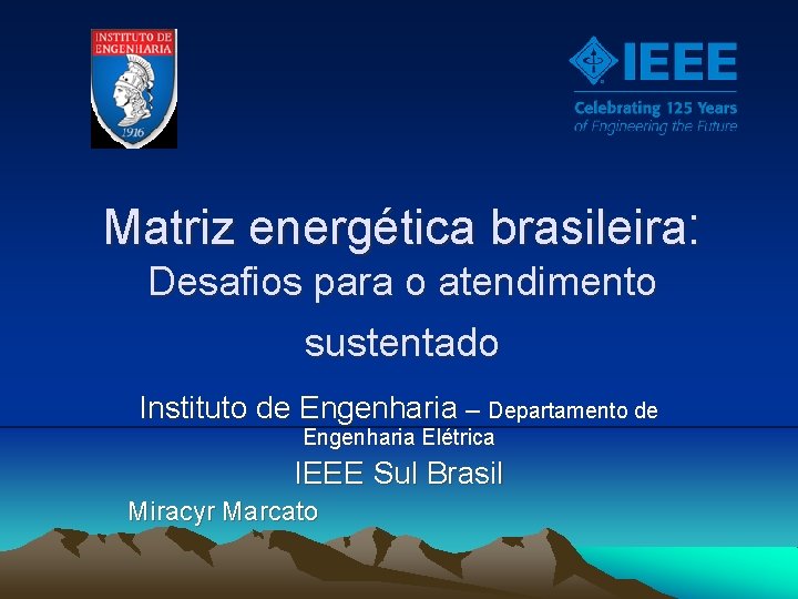 Matriz energética brasileira: Desafios para o atendimento sustentado Instituto de Engenharia – Departamento de