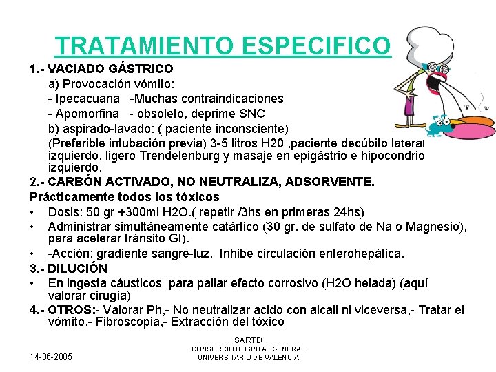 TRATAMIENTO ESPECIFICO 1. - VACIADO GÁSTRICO a) Provocación vómito: - Ipecacuana -Muchas contraindicaciones -