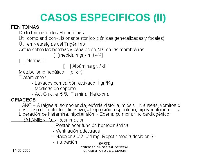 CASOS ESPECIFICOS (II) FENITOINAS De la familia de las Hidantoinas. Útil como anti-convulsionante (tónico-clónicas