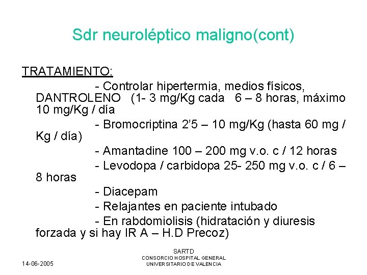 Sdr neuroléptico maligno(cont) TRATAMIENTO: - Controlar hipertermia, medios físicos, DANTROLENO (1 - 3 mg/Kg