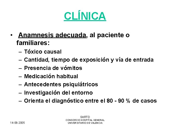 CLÍNICA • Anamnesis adecuada, al paciente o familiares: – – – – Tóxico causal