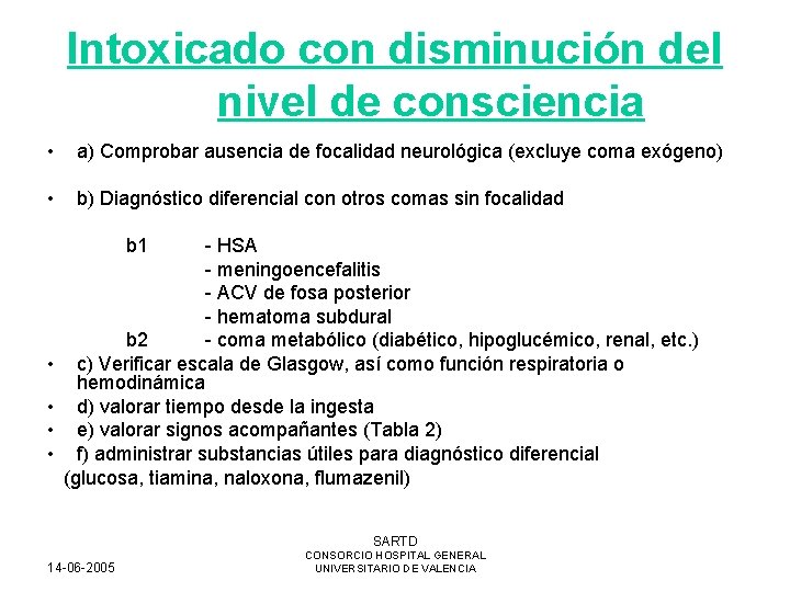 Intoxicado con disminución del nivel de consciencia • a) Comprobar ausencia de focalidad neurológica