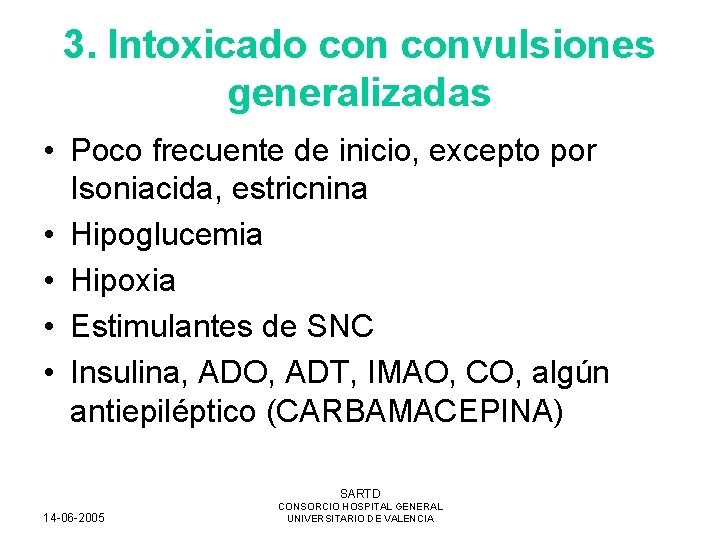 3. Intoxicado convulsiones generalizadas • Poco frecuente de inicio, excepto por Isoniacida, estricnina •