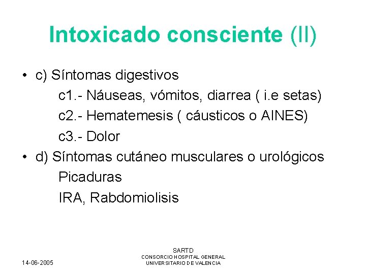 Intoxicado consciente (II) • c) Síntomas digestivos c 1. - Náuseas, vómitos, diarrea (