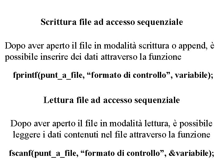 Scrittura file ad accesso sequenziale Dopo aver aperto il file in modalità scrittura o