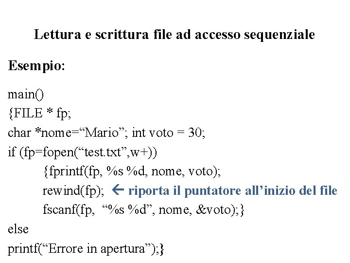 Lettura e scrittura file ad accesso sequenziale Esempio: main() {FILE * fp; char *nome=“Mario”;