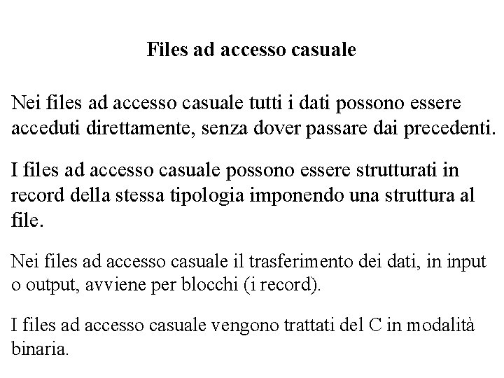 Files ad accesso casuale Nei files ad accesso casuale tutti i dati possono essere