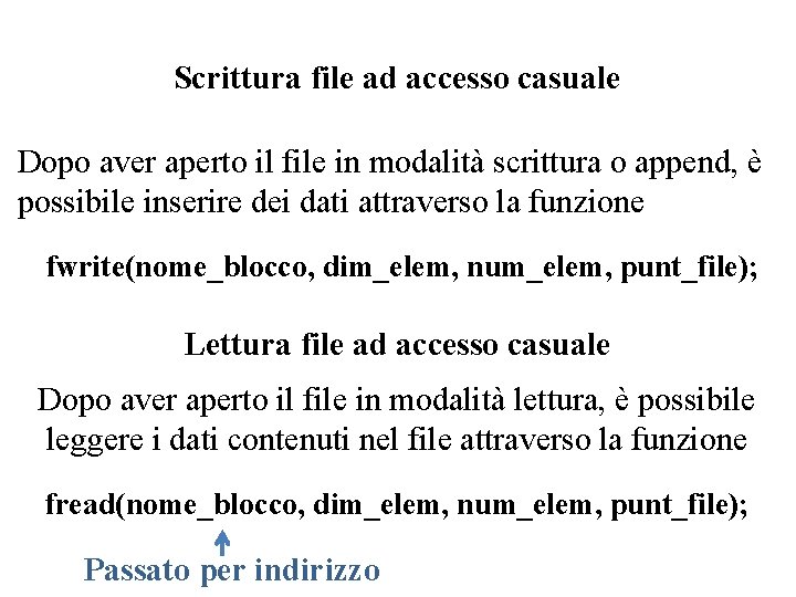Scrittura file ad accesso casuale Dopo aver aperto il file in modalità scrittura o Scrittura file ad accesso casuale Dopo aver aperto il file in modalità scrittura o