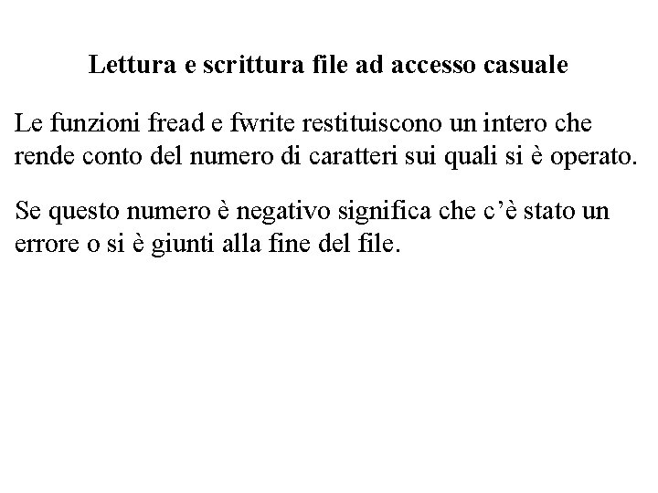 Lettura e scrittura file ad accesso casuale Le funzioni fread e fwrite restituiscono un