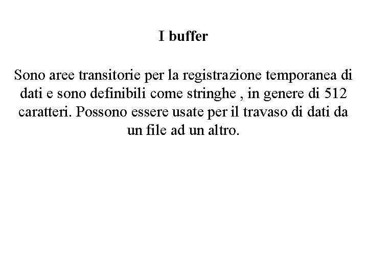 I buffer Sono aree transitorie per la registrazione temporanea di dati e sono definibili