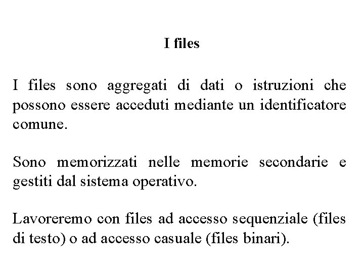 I files sono aggregati di dati o istruzioni che possono essere acceduti mediante un