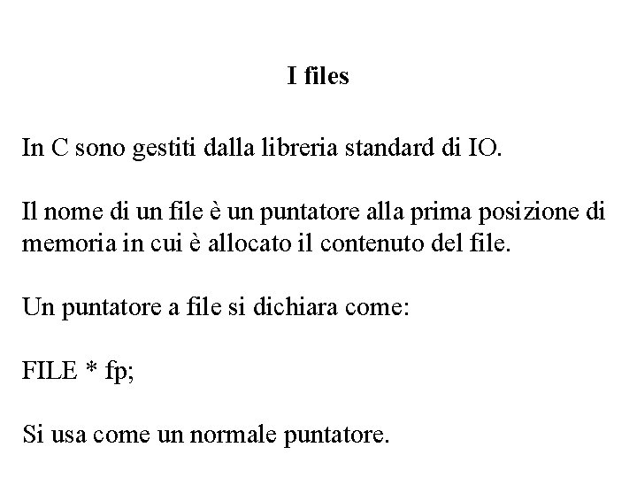 I files In C sono gestiti dalla libreria standard di IO. Il nome di