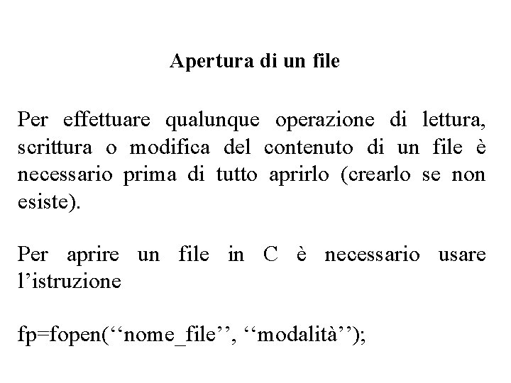 Apertura di un file Per effettuare qualunque operazione di lettura, scrittura o modifica del