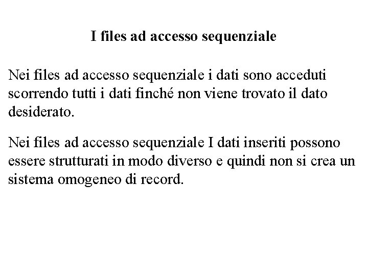 I files ad accesso sequenziale Nei files ad accesso sequenziale i dati sono acceduti