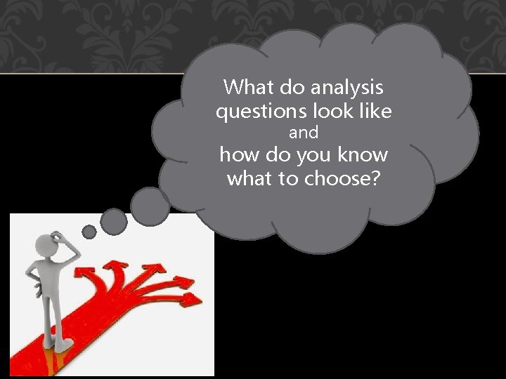 What do analysis questions look like and how do you know what to choose?