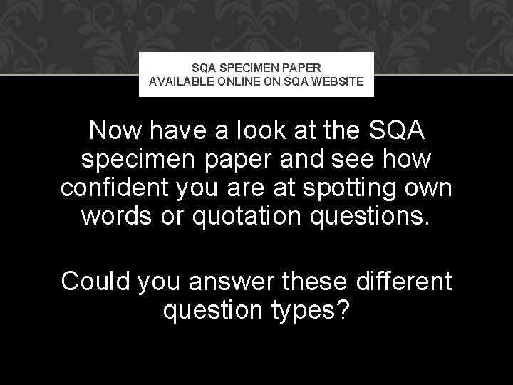 SQA SPECIMEN PAPER AVAILABLE ONLINE ON SQA WEBSITE Now have a look at the