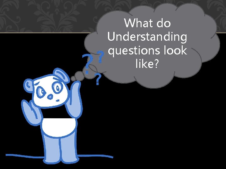 What do Understanding questions look like? 