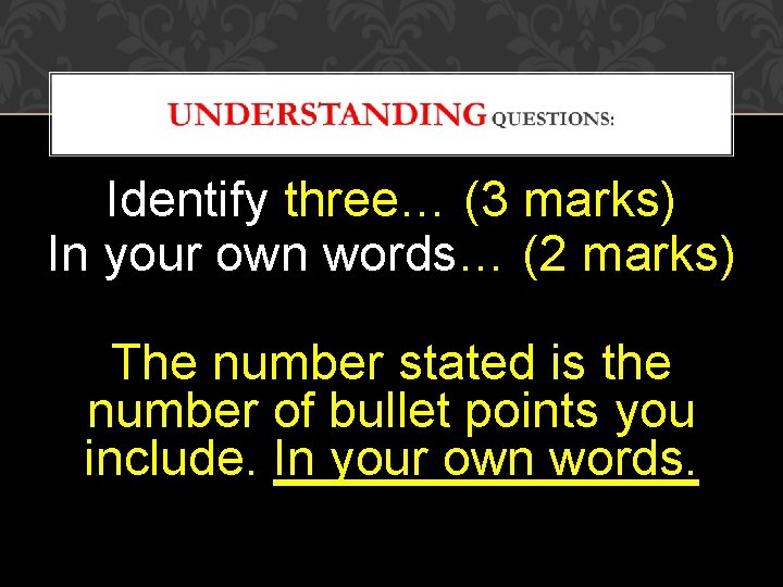 Identify three… (3 marks) In your own words… (2 marks) The number stated is