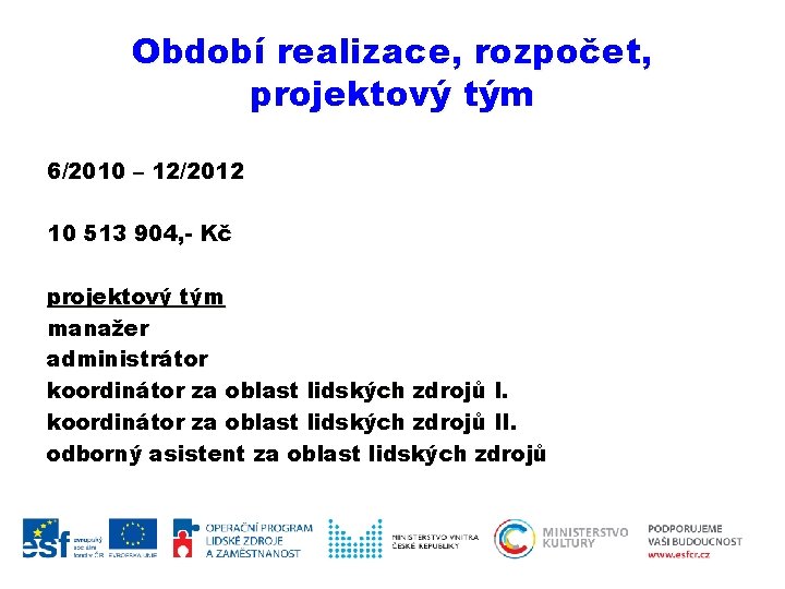 Období realizace, rozpočet, projektový tým 6/2010 – 12/2012 10 513 904, - Kč projektový