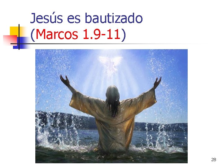 Jesús es bautizado (Marcos 1. 9 -11) 28 