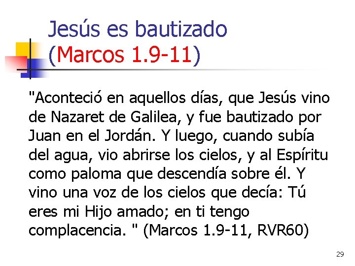 Jesús es bautizado (Marcos 1. 9 -11) "Aconteció en aquellos días, que Jesús vino