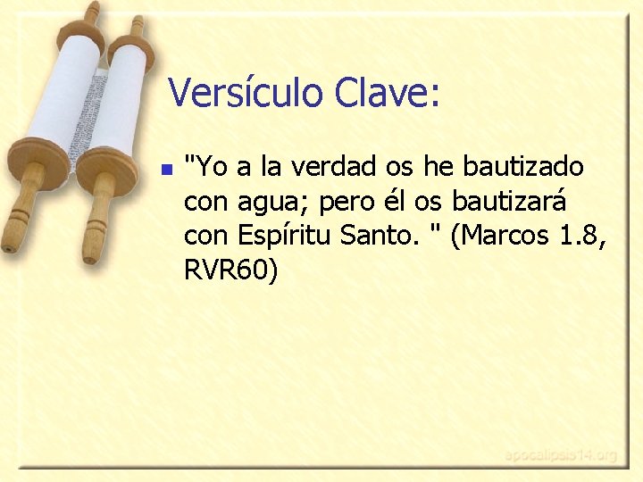 Versículo Clave: n "Yo a la verdad os he bautizado con agua; pero él