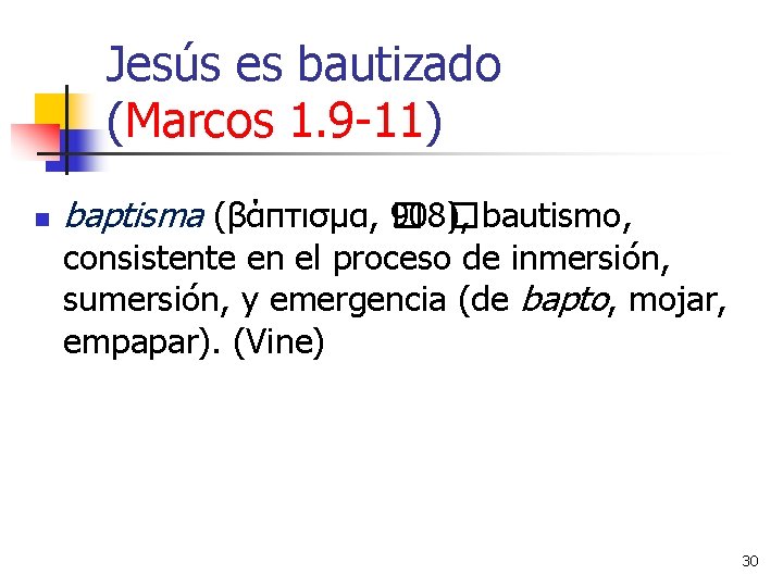Jesús es bautizado (Marcos 1. 9 -11) n baptisma (βάπτισμα, � 908� ), bautismo,