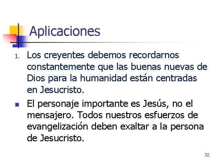 Aplicaciones 1. n Los creyentes debemos recordarnos constantemente que las buenas nuevas de Dios
