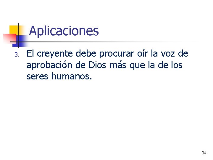 Aplicaciones 3. El creyente debe procurar oír la voz de aprobación de Dios más