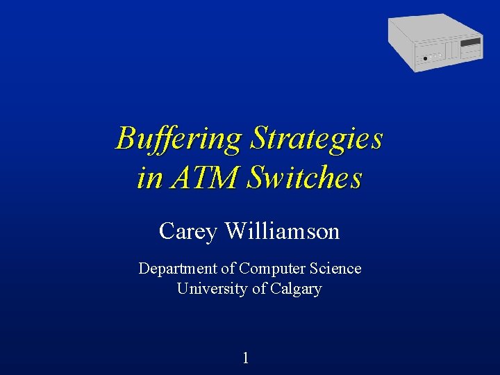 Buffering Strategies in ATM Switches Carey Williamson Department of Computer Science University of Calgary