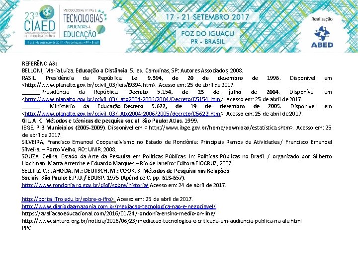 REFERÊNCIAS: BELLONI, Maria Luiza. Educação a Distância. 5. ed. Campinas, SP: Autores Associados, 2008.