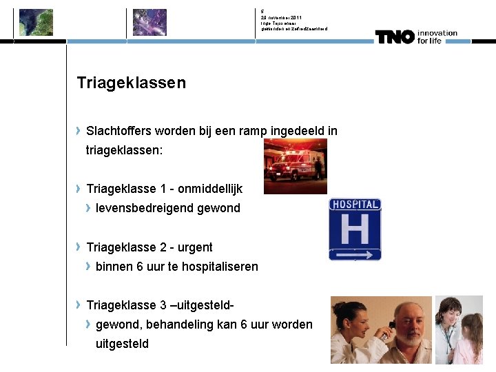 5 29 november 2011 Inge Trijssenaar gewonden en zelfredzaamheid Triageklassen Slachtoffers worden bij een