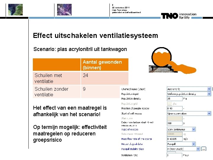 9 29 november 2011 Inge Trijssenaar gewonden en zelfredzaamheid Effect uitschakelen ventilatiesysteem Scenario: plas