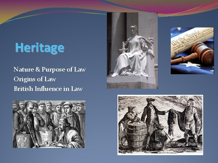 Heritage Nature & Purpose of Law Origins of Law British Influence in Law 