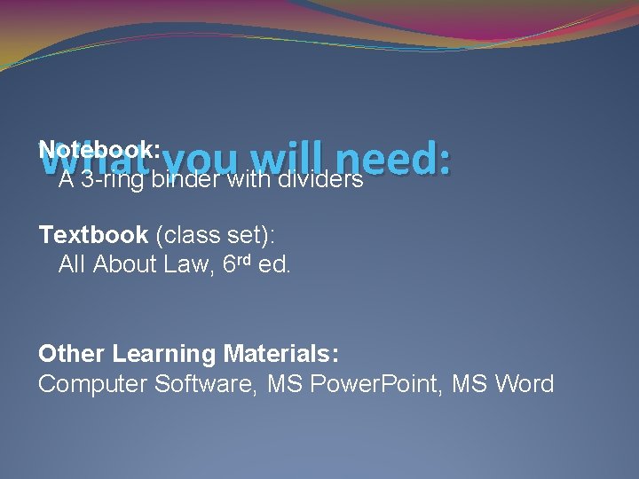 What you will need: Notebook: A 3 -ring binder with dividers Textbook (class set):