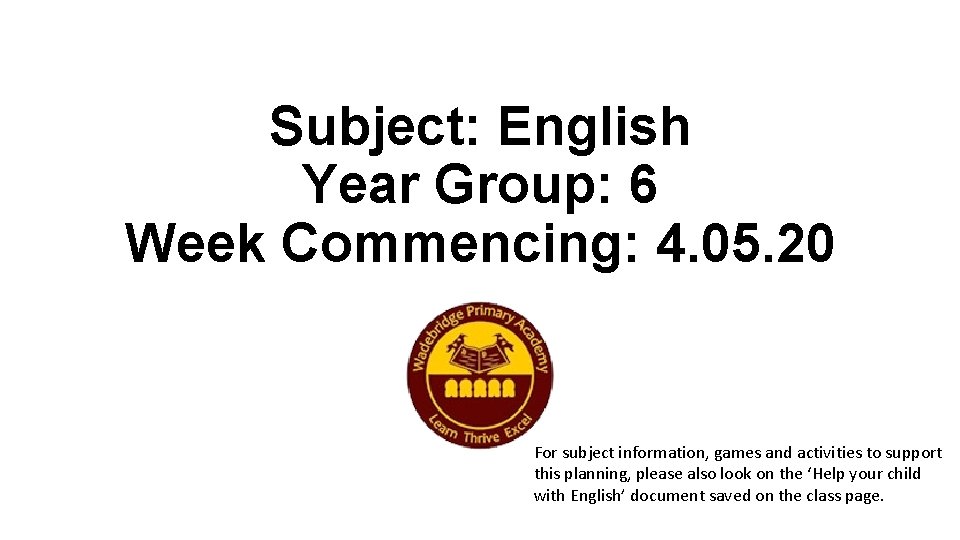 Subject: English Year Group: 6 Week Commencing: 4. 05. 20 For subject information, games