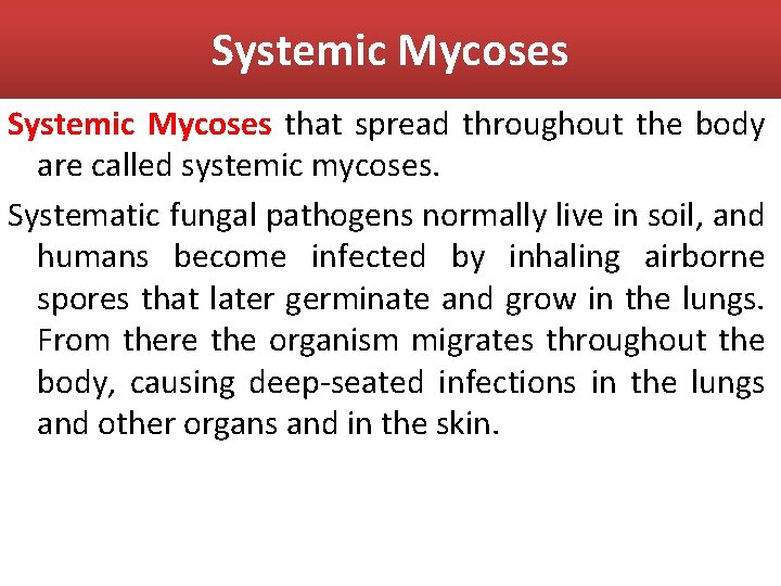 Systemic Mycoses that spread throughout the body are called systemic mycoses. Systematic fungal pathogens