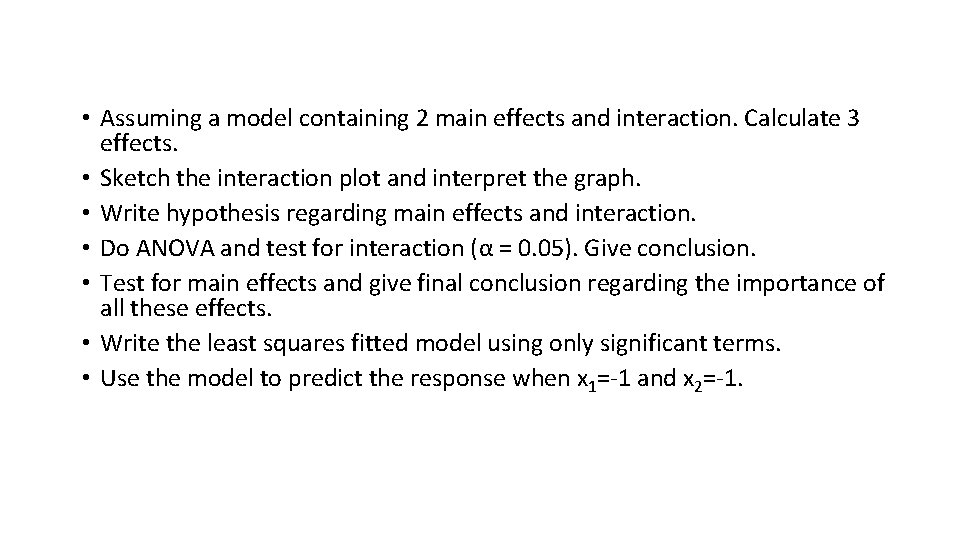  • Assuming a model containing 2 main effects and interaction. Calculate 3 effects.