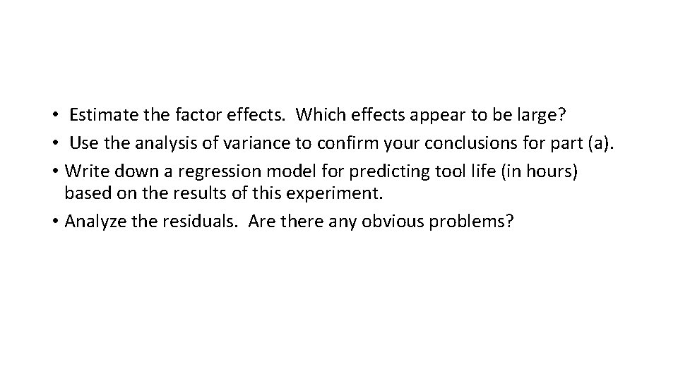  • Estimate the factor effects. Which effects appear to be large? • Use